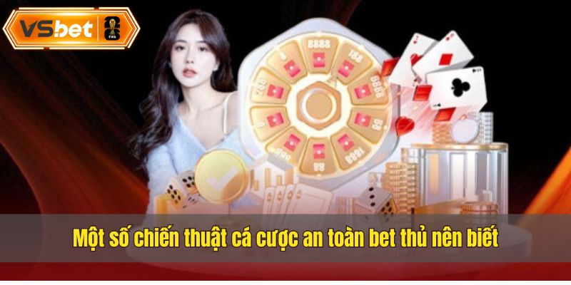 Chiến thuật cá cược an toàn là chìa khóa giúp anh em bet thủ kiếm thưởng