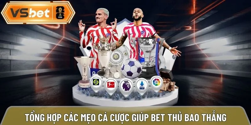 Tổng hợp các mẹo cược giúp bet thủ bao thắng