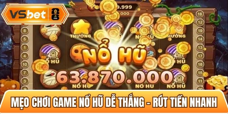 Tổng hợp các mẹo chơi nổ hũ hiệu quả, dễ thắng cho Newbie