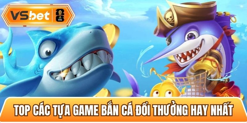 Tổng hợp các tựa game bắn cá đổi thưởng hay nhất 2026